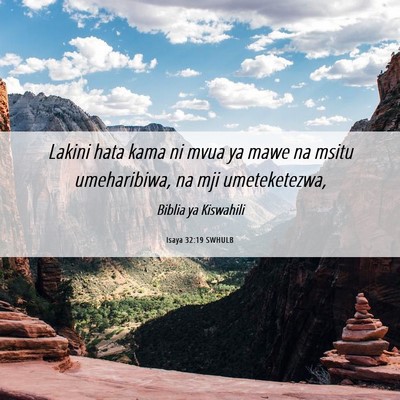 Picture 06 - Isaya 32:19 SWHULB - Lakini hata kama ni mvua ya mawe na msitu - Bible Verse Picture
