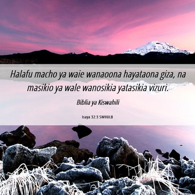 Picture 06 - Isaya 32:3 SWHULB - Halafu macho ya waie wanaoona hayataona giza, na - Bible Verse Picture