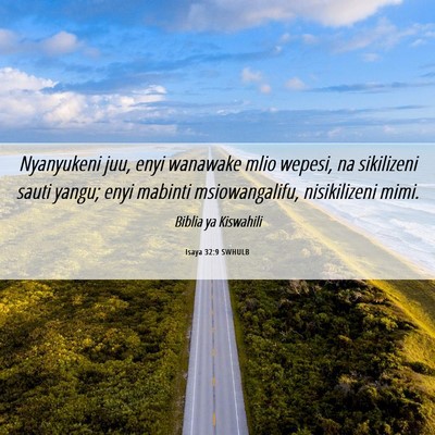 Picture 06 - Isaya 32:9 SWHULB - Nyanyukeni juu, enyi wanawake mlio wepesi, na - Bible Verse Picture