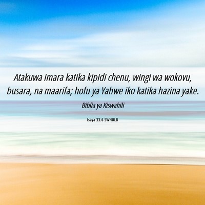 Picture 06 - Isaya 33:6 SWHULB - Atakuwa imara katika kipidi chenu, wingi wa - Bible Verse Picture