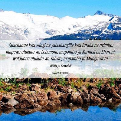 Picture 06 - Isaya 35:2 SWHULB - Yatachanua kwa wingi na yatashangilia kwa furaha - Bible Verse Picture