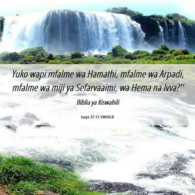 Picture 06 - Isaya 37:13 SWHULB - Yuko wapi mfalme wa Hamathi, mfalme wa Arpadi, - Bible Verse Picture