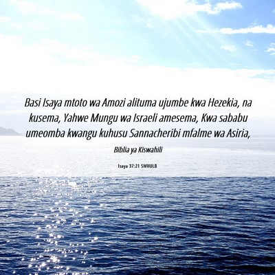 Picture 06 - Isaya 37:21 SWHULB - Basi Isaya mtoto wa Amozi alituma ujumbe kwa - Bible Verse Picture