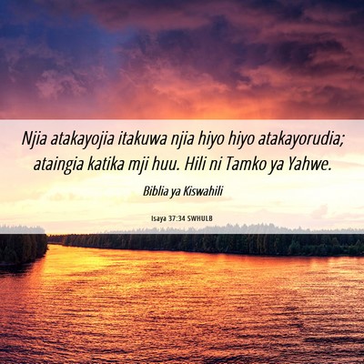 Picture 06 - Isaya 37:34 SWHULB - Njia atakayojia itakuwa njia hiyo hiyo - Bible Verse Picture