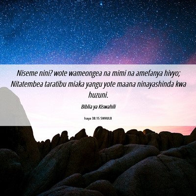 Picture 06 - Isaya 38:15 SWHULB - Niseme nini? wote wameongea na mimi na amefanya - Bible Verse Picture