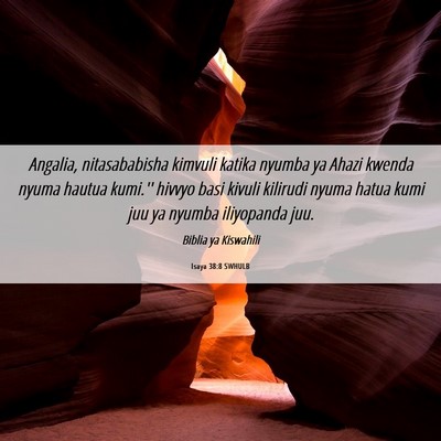 Picture 06 - Isaya 38:8 SWHULB - Angalia, nitasababisha kimvuli katika nyumba ya - Bible Verse Picture