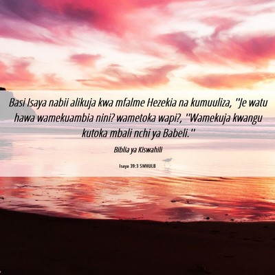 Picture 06 - Isaya 39:3 SWHULB - Basi Isaya nabii alikuja kwa mfalme Hezekia na - Bible Verse Picture
