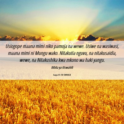 Picture 06 - Isaya 41:10 SWHULB - Usiogope maana mimi niko pamoja na wewe. Usiwe na - Bible Verse Picture
