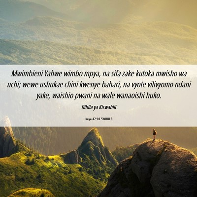 Picture 06 - Isaya 42:10 SWHULB - Mwimbieni Yahwe wimbo mpya, na sifa zake kutoka - Bible Verse Picture