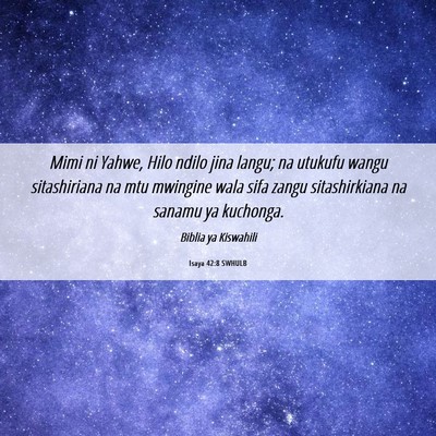 Picture 06 - Isaya 42:8 SWHULB - Mimi ni Yahwe, Hilo ndilo jina langu; na utukufu - Bible Verse Picture