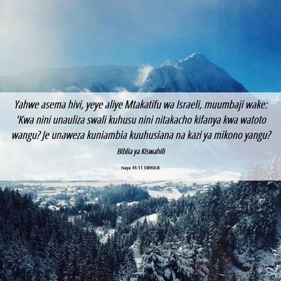 Picture 06 - Isaya 45:11 SWHULB - Yahwe asema hivi, yeye aliye Mtakatifu wa - Bible Verse Picture