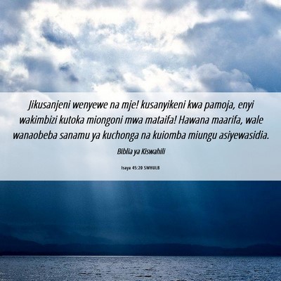 Picture 06 - Isaya 45:20 SWHULB - Jikusanjeni wenyewe na mje! kusanyikeni kwa - Bible Verse Picture