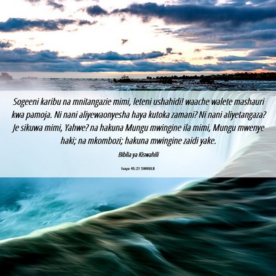 Picture 06 - Isaya 45:21 SWHULB - Sogeeni karibu na mnitangazie mimi, leteni - Bible Verse Picture