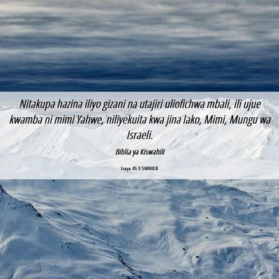 Picture 06 - Isaya 45:3 SWHULB - Nitakupa hazina iliyo gizani na utajiri - Bible Verse Picture