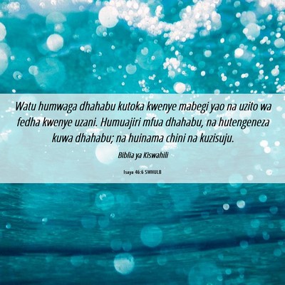 Picture 06 - Isaya 46:6 SWHULB - Watu humwaga dhahabu kutoka kwenye mabegi yao na - Bible Verse Picture