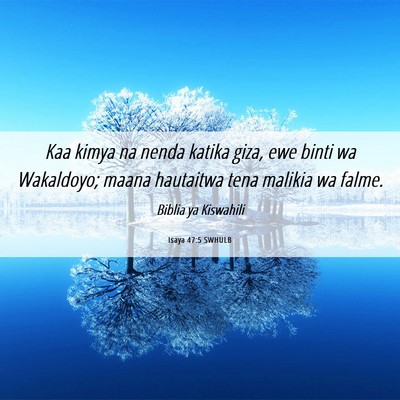Picture 06 - Isaya 47:5 SWHULB - Kaa kimya na nenda katika giza, ewe binti wa - Bible Verse Picture