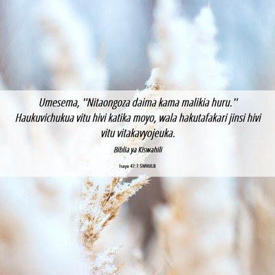 Picture 06 - Isaya 47:7 SWHULB - Umesema, ''Nitaongoza daima kama malikia huru.'' - Bible Verse Picture