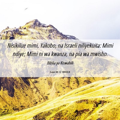Picture 06 - Isaya 48:12 SWHULB - Nisikilize mimi, Yakobo, na Israeli niliyekuita: - Bible Verse Picture