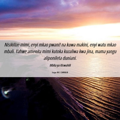 Picture 06 - Isaya 49:1 SWHULB - Nisikilize mimi, enyi mkao pwani! na kuwa makini, - Bible Verse Picture