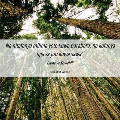 Picture 06 - Isaya 49:11 SWHULB - Na nitafanya milima yote kuwa barabara, na - Bible Verse Picture