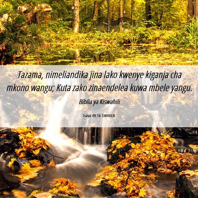 Picture 06 - Isaya 49:16 SWHULB - Tazama, nimeliandika jina lako kwenye kiganja cha - Bible Verse Picture