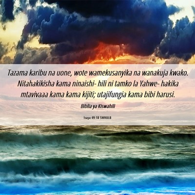 Picture 06 - Isaya 49:18 SWHULB - Tazama karibu na uone, wote wamekusanyika na - Bible Verse Picture