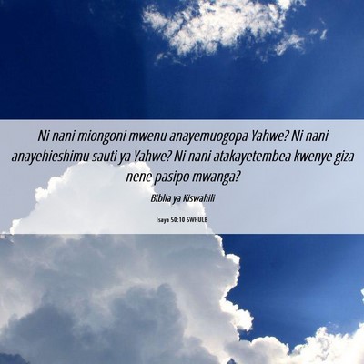 Picture 06 - Isaya 50:10 SWHULB - Ni nani miongoni mwenu anayemuogopa Yahwe? Ni - Bible Verse Picture