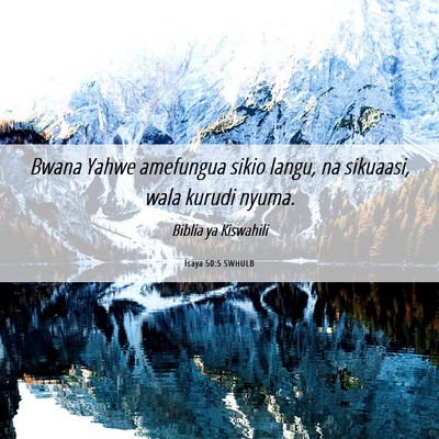 Picture 06 - Isaya 50:5 SWHULB - Bwana Yahwe amefungua sikio langu, na sikuaasi, - Bible Verse Picture