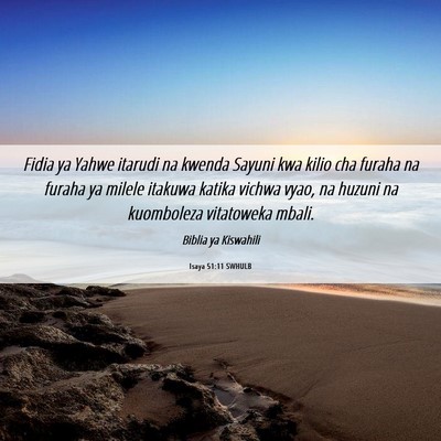 Picture 06 - Isaya 51:11 SWHULB - Fidia ya Yahwe itarudi na kwenda Sayuni kwa kilio - Bible Verse Picture