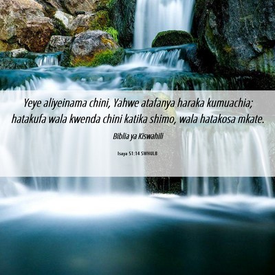 Picture 06 - Isaya 51:14 SWHULB - Yeye aliyeinama chini, Yahwe atafanya haraka - Bible Verse Picture