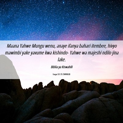 Picture 06 - Isaya 51:15 SWHULB - Maana Yahwe Mungu wenu, anaye ifanya bahari - Bible Verse Picture