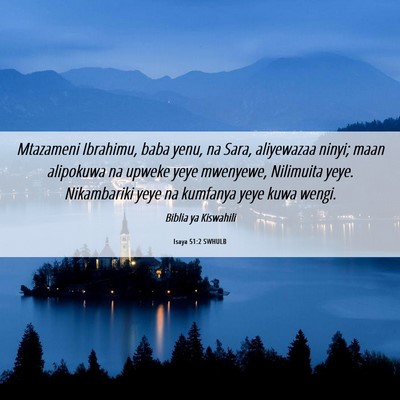 Picture 06 - Isaya 51:2 SWHULB - Mtazameni Ibrahimu, baba yenu, na Sara, - Bible Verse Picture