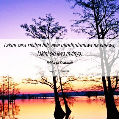 Picture 06 - Isaya 51:21 SWHULB - Lakini sasa sikiliza hili, ewe uliodhulumiwa na - Bible Verse Picture