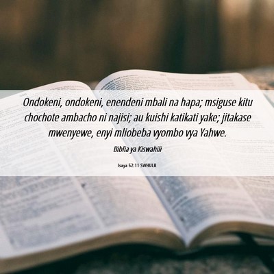 Picture 06 - Isaya 52:11 SWHULB - Ondokeni, ondokeni, enendeni mbali na hapa; - Bible Verse Picture