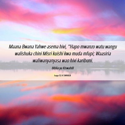 Picture 06 - Isaya 52:4 SWHULB - Maana Bwana Yahwe asema hivi, ''Hapo mwanzo watu - Bible Verse Picture