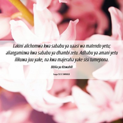 Picture 06 - Isaya 53:5 SWHULB - Lakini alichomwa kwa sababu ya uaasi wa matendo - Bible Verse Picture