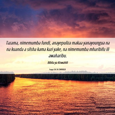 Picture 06 - Isaya 54:16 SWHULB - Tazama, nimemumba fundi, anayepuliza makaa - Bible Verse Picture