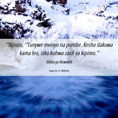 Picture 06 - Isaya 56:12 SWHULB - ''Njooni, ''Tunywe mvinyo na pombe. Kesho itakuwa - Bible Verse Picture