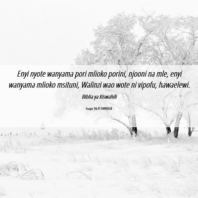 Picture 06 - Isaya 56:9 SWHULB - Enyi nyote wanyama pori mlioko porini, njooni na - Bible Verse Picture