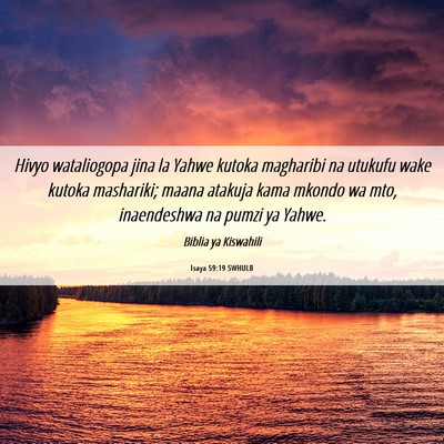 Picture 06 - Isaya 59:19 SWHULB - Hivyo wataliogopa jina la Yahwe kutoka magharibi - Bible Verse Picture