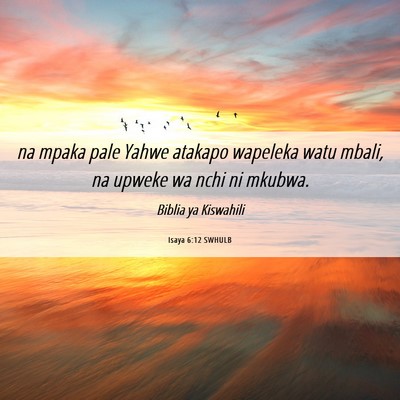 Picture 06 - Isaya 6:12 SWHULB - na mpaka pale Yahwe atakapo wapeleka watu mbali, - Bible Verse Picture