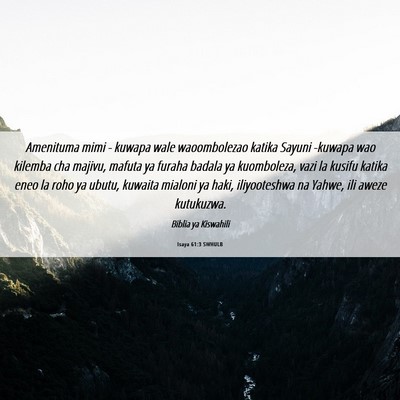 Picture 06 - Isaya 61:3 SWHULB - Amenituma mimi - kuwapa wale waoombolezao katika - Bible Verse Picture