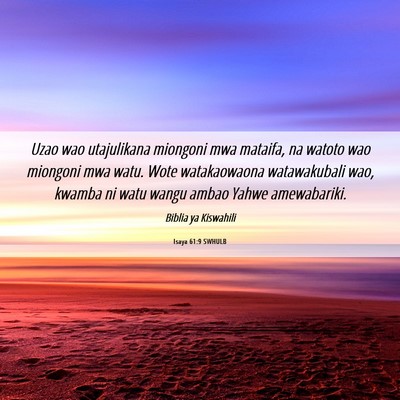 Picture 06 - Isaya 61:9 SWHULB - Uzao wao utajulikana miongoni mwa mataifa, na - Bible Verse Picture