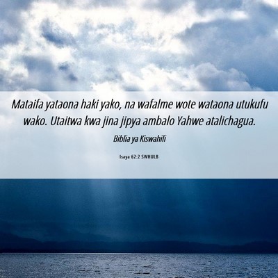 Picture 06 - Isaya 62:2 SWHULB - Mataifa yataona haki yako, na wafalme wote - Bible Verse Picture