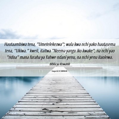 Picture 06 - Isaya 62:4 SWHULB - Hautaambiwa tena, ''Umetelekezwa''; wala kwa nchi - Bible Verse Picture