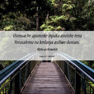 Picture 06 - Isaya 62:7 SWHULB - Usimuache apumzike mpaka ainzishe tena Yerusalemu - Bible Verse Picture
