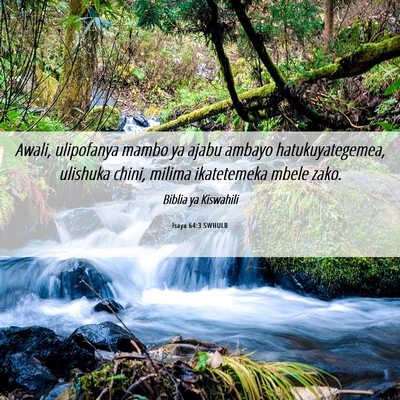 Picture 06 - Isaya 64:3 SWHULB - Awali, ulipofanya mambo ya ajabu ambayo - Bible Verse Picture