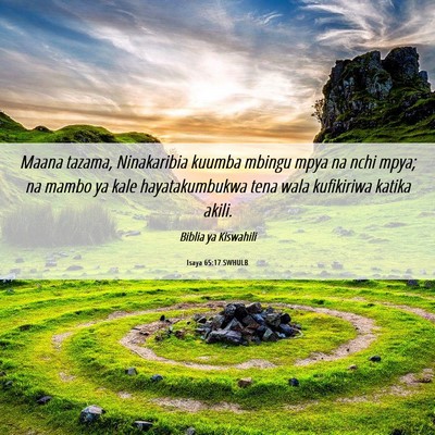 Picture 06 - Isaya 65:17 SWHULB - Maana tazama, Ninakaribia kuumba mbingu mpya na - Bible Verse Picture