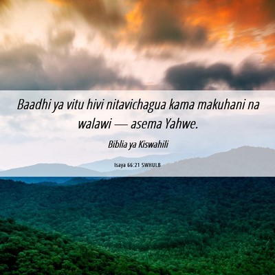 Picture 06 - Isaya 66:21 SWHULB - Baadhi ya vitu hivi nitavichagua kama makuhani na - Bible Verse Picture