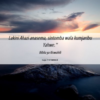 Picture 06 - Isaya 7:12 SWHULB - Lakini Ahazi anasema, sintomba wala kumjaribu - Bible Verse Picture